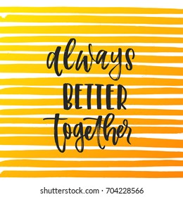 Vector trendy hand lettering poster. Hand drawn calligraphy 'always better together'