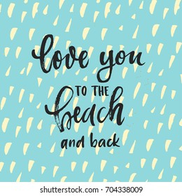 Vector trendy hand lettering poster. Hand drawn calligraphy Love you to the beach and back