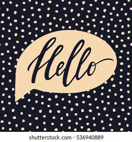 Vector trendy illustration with "Hello" lettering and speech bubble on hand drawn dots texture background. Handwritten design. Modern calligraphy