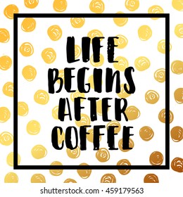 vector trendy lettering poster. Hand drawn calligraphy. Template post card. concept handwritten motivation   "life begins after coffee" brush fonts creative inspirational  