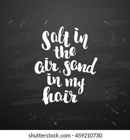 vector trendy lettering poster. Hand drawn calligraphy. Template post card. concept handwritten motivation chalkboard art "salt in the air, sand in my hair" brush fonts creative inspirational  