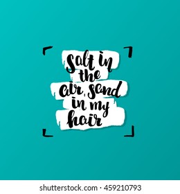 vector trendy lettering poster. Hand drawn calligraphy. Template post card. concept handwritten motivation   "salt in the air, sand in my hair" brush fonts creative inspirational poster