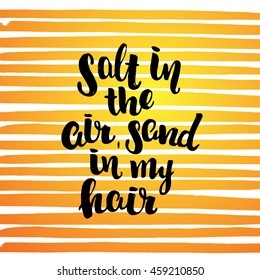 vector trendy lettering poster. Hand drawn calligraphy. Template post card. concept handwritten motivation  "salt in the air, sand in my hair" brush fonts creative inspirational  