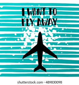 vector trendy lettering poster. Hand drawn calligraphy. Template post card. concept handwritten motivation "i want to fly away"