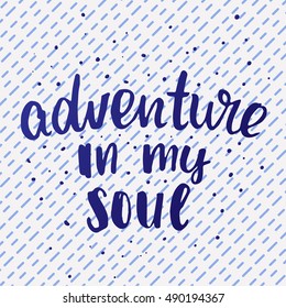 vector trendy lettering poster. Hand drawn calligraphy. Template post card. concept handwritten motivation "adventure in my soul"
