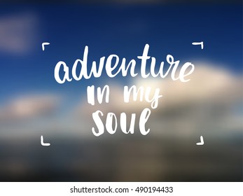 vector trendy lettering poster. Hand drawn calligraphy. Template post card. concept handwritten motivation "adventure in my soul"