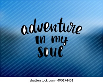 vector trendy lettering poster. Hand drawn calligraphy. Template post card. concept handwritten motivation "adventure in my soul"