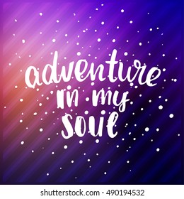 vector trendy lettering poster. Hand drawn calligraphy. Template post card. concept handwritten motivation "adventure in my soul"