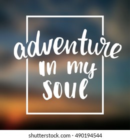 vector trendy lettering poster. Hand drawn calligraphy. Template post card. concept handwritten motivation "adventure in my soul"