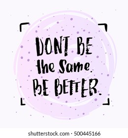 vector trendy lettering poster. Hand drawn calligraphy. Template post card. concept handwritten motivation don't be the same be better