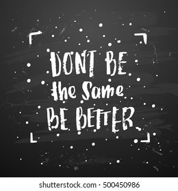 vector trendy lettering poster. Hand drawn calligraphy. Template post card. concept handwritten motivation don't be the same be better