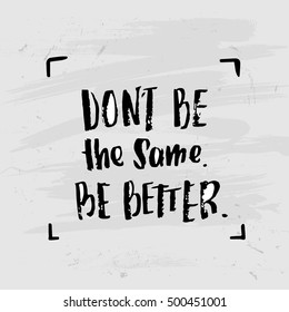 vector trendy lettering poster. Hand drawn calligraphy. Template post card. concept handwritten motivation don't be the same be better