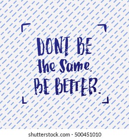 vector trendy lettering poster. Hand drawn calligraphy. Template post card. concept handwritten motivation don't be the same be better