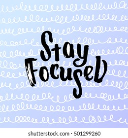 vector trendy lettering poster. Hand drawn calligraphy. Template post card. concept handwritten motivation stay focused