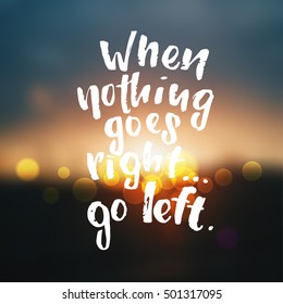vector trendy lettering poster. Hand drawn calligraphy when nothing goes right go left