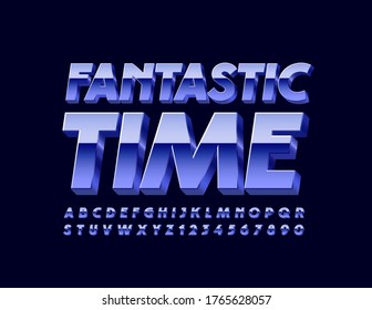 Vector trendy poster Fantastic Time with 3D metallic Font. Blue chrome Alphabet Letters and Numbers