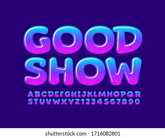 Vector trendy poster Good Show. Blue and Violet glossy Font. Bright Alphabet Letters and Numbers