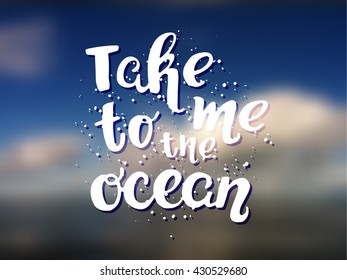 Vector trendy poster. Hand drawn calligraphy 'take me to the ocean' Hand drawn phrase calligraphy prints and posters. creative graphic poster for your design. de focused blurred background Sky and sea