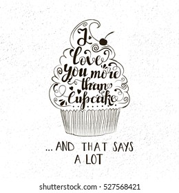 Vector trendy vintage style illustration with cupcake. I love you more than cupcake... and that says a lot. Romantic inspiring poster with grunge texture and quote.