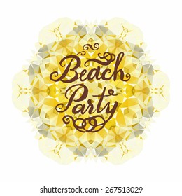 Vector triangle pattern background. Kaleidoscope flower mandala. Modern banner design template, vector illustration. With hand drawn lettering Beach Party.