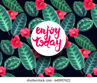Vector Tropical flowers and leaves seamless pattern. Floral Hawaiian background. Enjoy today hand drawn lettering. Blooming elements. Botanical composition. Exotic plants.