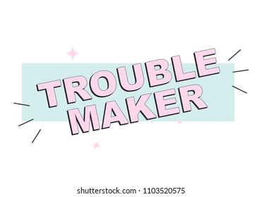 Vector troublemaker sign. Cool modern bad girl font. Calligraphy poster. Motivational bad ass quote. T shirt print