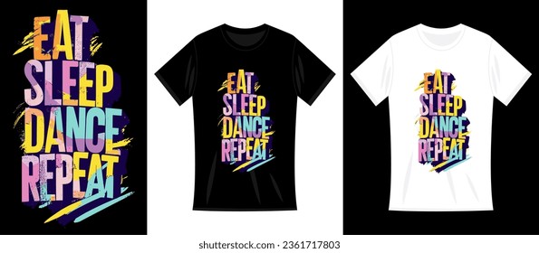 Vector T-shirt design of colorful and vibrant typography for print, Eat Sleep Dance Repeat