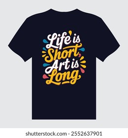 Vector t-Shirt design, Life is short, Art is long. Colorful t-shirt Design Typography.