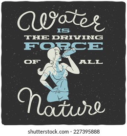 Vector t-shirt print with girl drinking water and quote "water is the driving force of all nature"