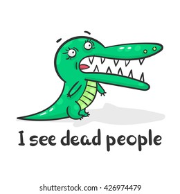 vector for t-shirts with a funny crocodile and the phrase - I see dead people. For printing on garment, print to garment, alligator, crocodile, cartoon, character t-shirt