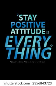 Vector  typograph for poster motivation "Stay positive Attitude is everything"