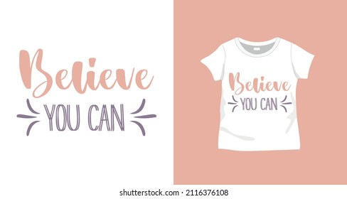Vector typographic "Believe you can" slogan on t-shirt. For textile and industrial printing.