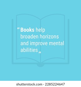 Vector typographic design poster with an inspirational quote about how books can broaden horizons and improve mental abilities.