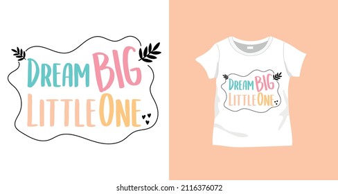 Vector typographic "Dream big little one" slogan on t-shirt. For textile and industrial printing.