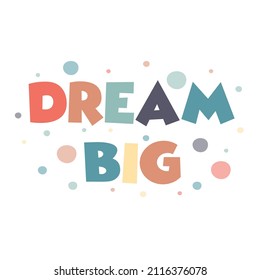 Vector typographic "Dream Big" slogan on t-shirt. For textile and industrial printing.