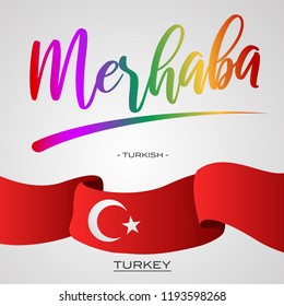 Vector Typographic Illustration for local language to say "Hello" - "Merhaba" is a Turkish word for greeting peoples in Turkey with waving Turkey's flag