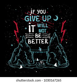 Vector typographic  poster, print with an outline silhouette of rocks among the water and man on a cable bridge. inspirational quot on a black background: If you give up, it will not be better.