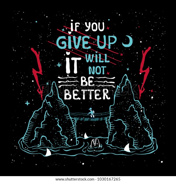 Vector typographic  poster, print with an outline\
silhouette of rocks among the water and man on a cable bridge.\
inspirational quot on a black background: If you give up, it will\
not be better.