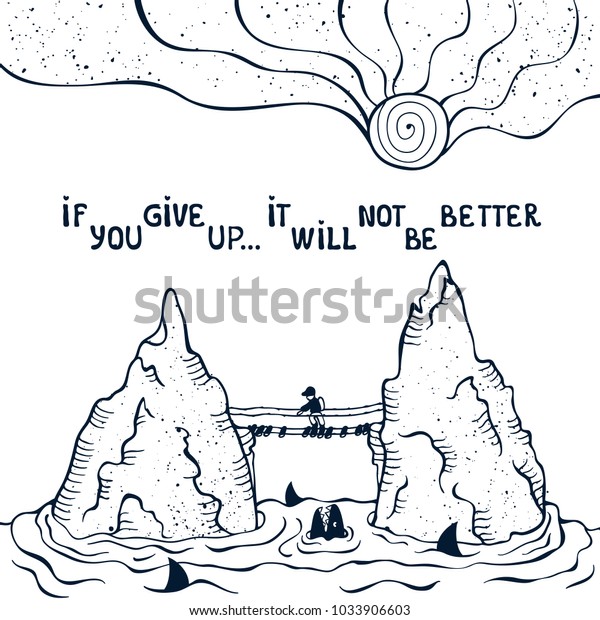 Vector typographic  poster, print with an outline\
silhouette of rocks among the water and man on a cable bridge.\
inspirational quot on a white background: If you give up, it will\
not be better.