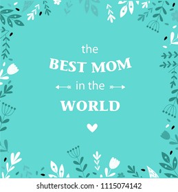 vector typographic poster "the best mom in the world" can be used as postcards, posters and invitation cards for Valentine's Day, birthday, Mother's Day