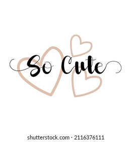 Vector typographic "su cute" slogan and three heart on t-shirt. For textile and industrial printing.