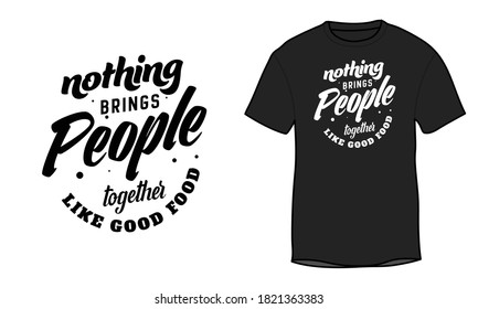 Vector typography design element for greeting cards, decoration, prints, mugs, posters, and T-shirts. "Nothing brings people together like good food". Modern digital calligraphy design.