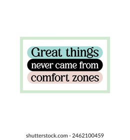 Vector typography great things never came from comfort zones lettering  background for Tshirt.
