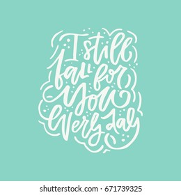 - vector typography. Handdrawn romantic lettering - I still fall for you every day.