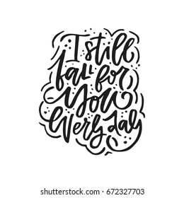 - vector typography. Handdrawn romantic lettering - I still fall for you every day.