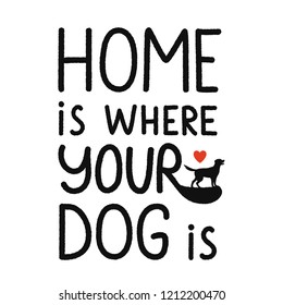 Vector typography illustration with lettering quote - Home is where your dog is and labrador retriever silhouette with red heart. Domestic pet poster with text