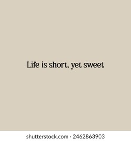Vector typography Life is short, yet sweet  lettering  background for Tshirt.