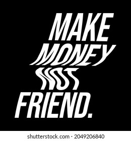 29 Make money not friends Images, Stock Photos & Vectors | Shutterstock