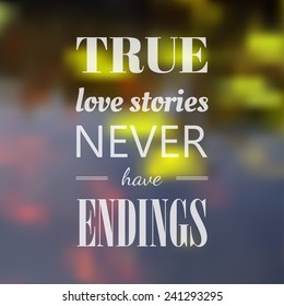 Vector typography on blur background. True love story never have endings. Eps10