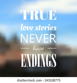 Vector typography on blur background. True love story never have endings. Eps10